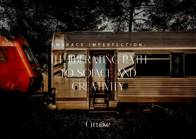 Embrace Imperfection: The Liberating Path to Solace and Creativity | Creative Nation Magazine 